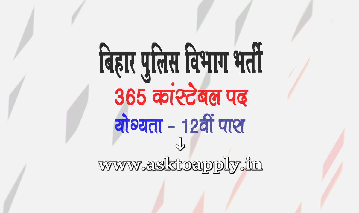 Asktoapply.in Provide Latest Bihar Govt Jobs Apply Form on CSBC Police Recruitment 2021 Constable Central Selection Board of Constable Bihar Police Vacancy Employment News  