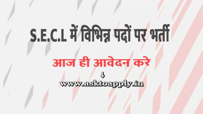 SECL Vacancy 2022 Ask to Apply South Eastern Coalfields Limited Recruitment for Other Bharti Form through asktoapply.in govt job news