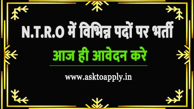 NTRO Vacancy 2022 Ask to Apply National Technical Research Organisation Recruitment for Assistant Bharti Form through asktoapply.in